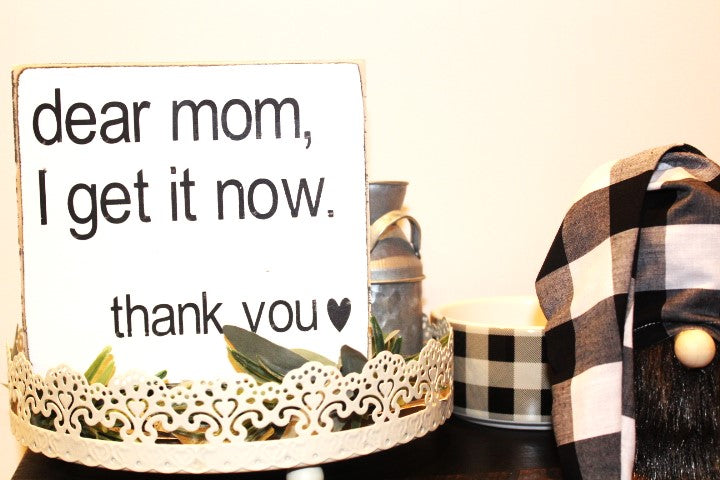 dear mom, I get it now Wood Sign