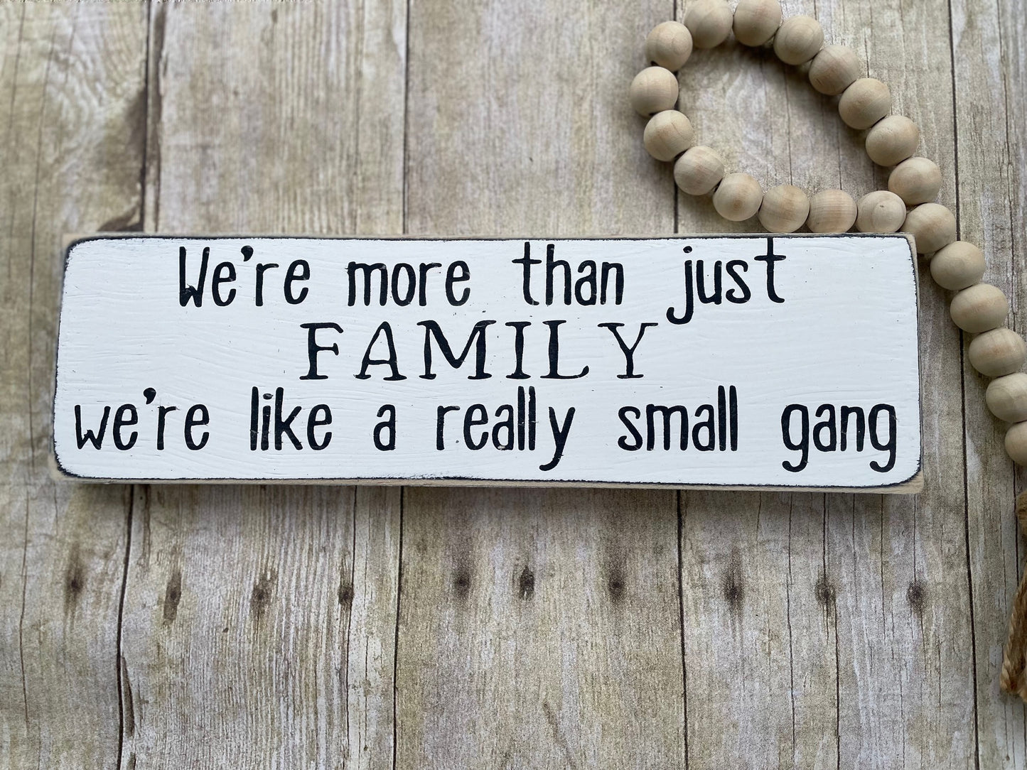 We're more than just Family, we're like a small little gang Wood Sign