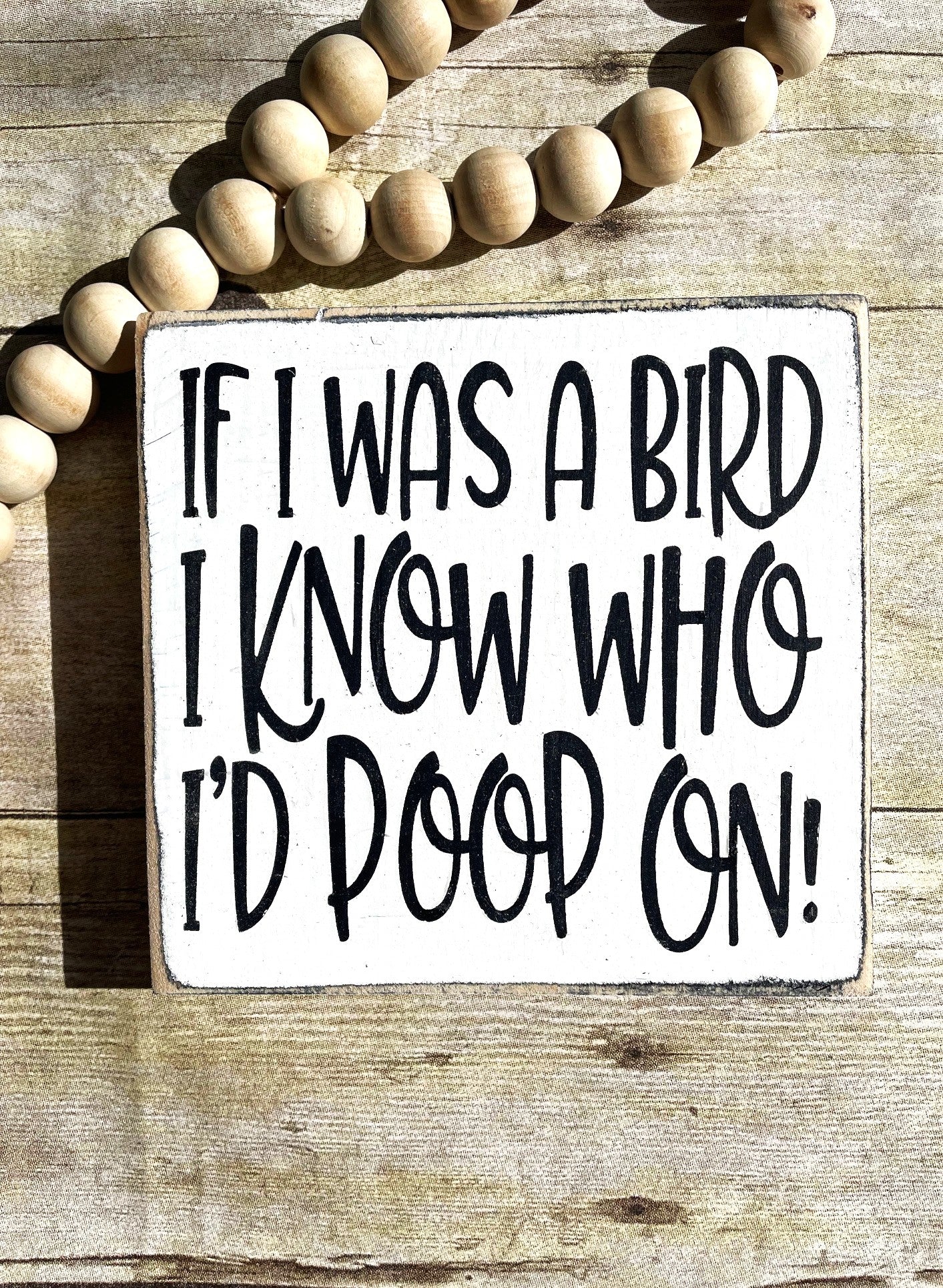 If I was a bird I know who I'd poop on Wood Sign