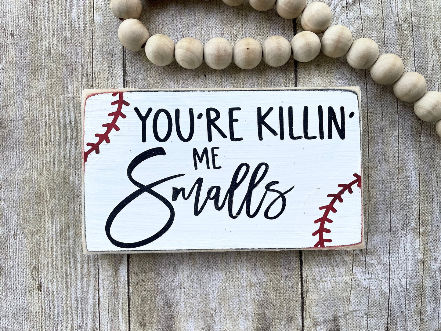 You're Killin' me Smalls wood sign