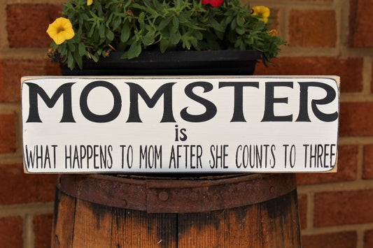 MOMSTER is what happens to mom after she counts to three - wood sign