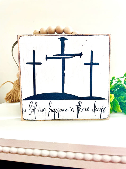 A lot can happen in three days Wood Sign