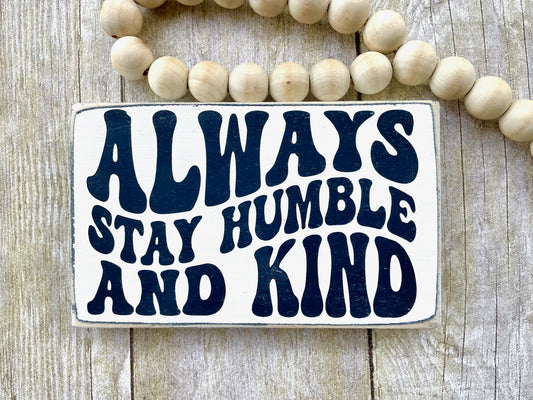 Always Stay Humble and Kind Wood Sign